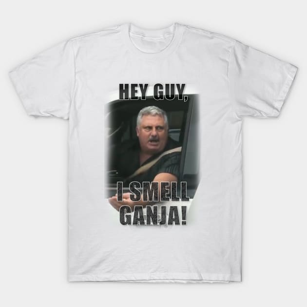 Hey Guy, I Smell Ganja! T-Shirt by MotoGirl